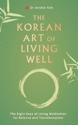 The Korean Art of Living Well: The Eight Keys of Living Meditation for Balance and Transformation