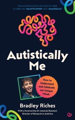 Autistically Me: How to understand and celebrate our autistic minds