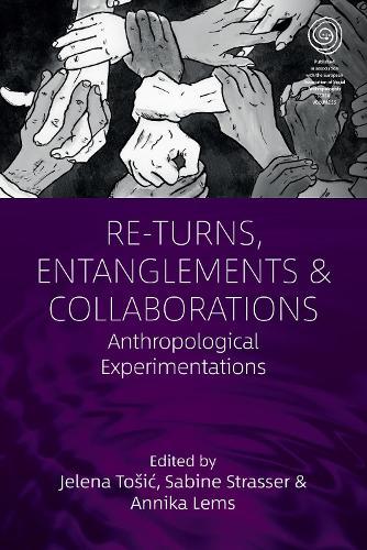 Re-Turns, Entanglements and Collaborations: Anthropological Experimentations