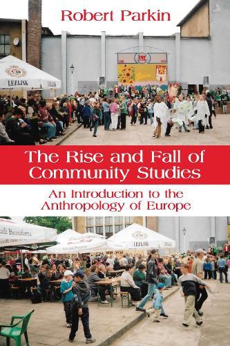 The Rise and Fall of Community Studies: An Introduction to the Anthropology of Europe