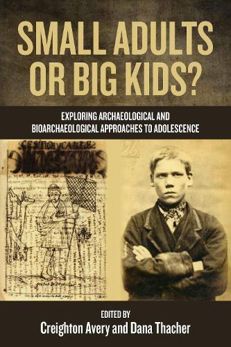 Small Adults or Big Kids?: Exploring Archaeological and Bioarcheological Approaches to Adolescence