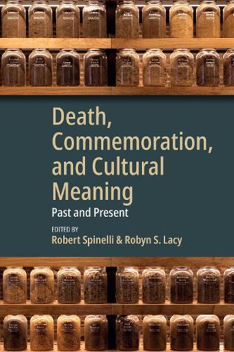 Death, Commemoration, and Cultural Meaning: Past and Present