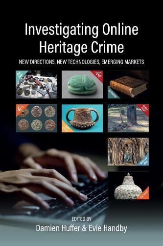 Investigating Online Heritage Crime: New Directions, New Technologies, Emerging Markets