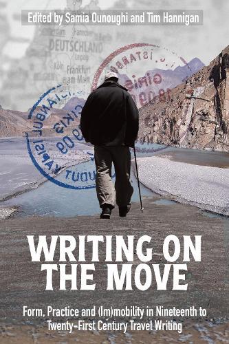 Writing on the Move: Form, Practice and (Im)mobility in Nineteenth to Twenty-First Century Travel Writing