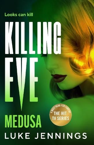 Killing Eve: Medusa: A BRAND NEW suspense thriller of deception and love, from Luke Jennings, author of the TV sensation Killing Eve