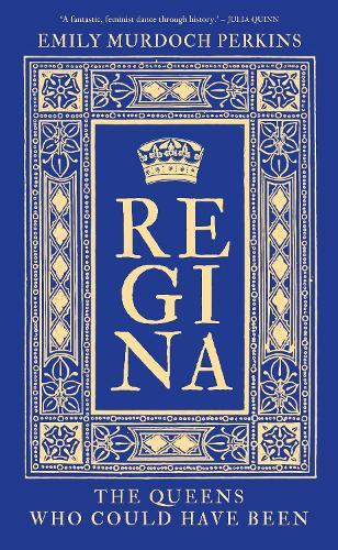 Regina: The Queens Who Could Have Been