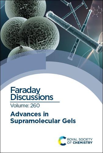 Advances in Supramolecular Gels: Faraday Discussion 260