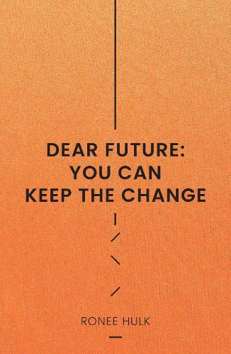 Dear Future: You Can Keep The Change