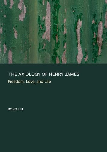 The Axiology of Henry James: Freedom, Love, and Life