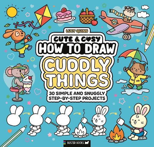 How to Draw Cuddly Things: 30 Simple and Snuggly Step-By-Step Projects