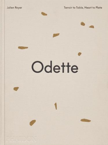Odette: Terroir to Table, Heart to Plate [A Cookbook]