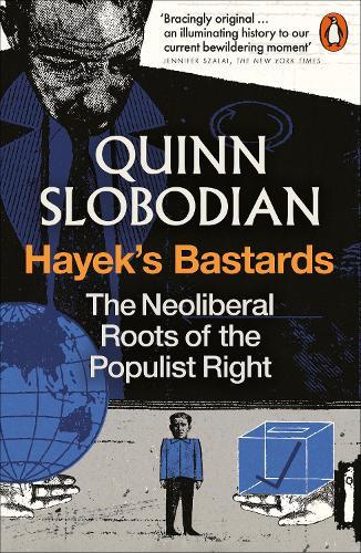 Hayek's Bastards: The Neoliberal Roots of the Populist Right