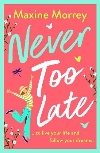 Never Too Late: A BRAND NEW heartwarming second‑chance romance from Maxine Morrey