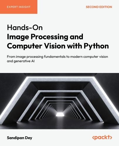 Hands-On Image Processing and Computer Vision with Python: From image processing fundamentals to modern computer vision and generative AI