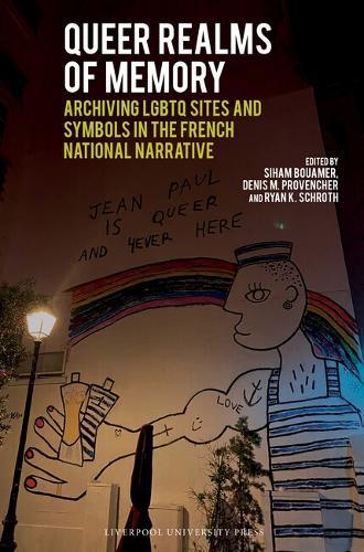 Queer Realms of Memory: Archiving LGBTQ Sites and Symbols in the French National Narrative