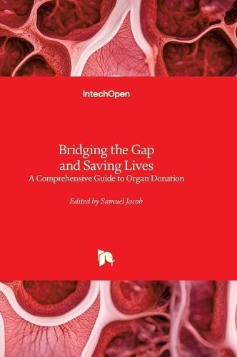 Bridging the Gap and Saving Lives - A Comprehensive Guide to Organ Donation: A Comprehensive Guide to Organ Donation