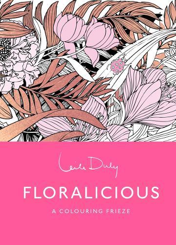 Floralicious: The Colouring Frieze: A Skittledog Colouring Frieze (sensational line drawings that unfold to reveal a spectacular, five-foot long image)