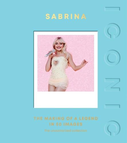 ICONIC: Sabrina: The Making of a Legend in 50 Images