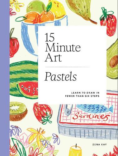 15-minute Art Pastels: Learn to Draw in Fewer Than Six Steps