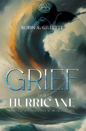 Grief is a Hurricane: Poems of Empowerment in the Face of Loss