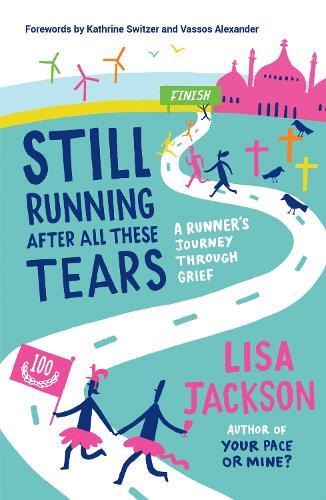 Still Running After All These Tears: A Runner's Journey Through Grief