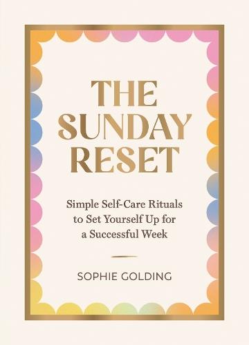 The Sunday Reset: Simple Self-Care Rituals to Set Yourself Up for a Successful Week