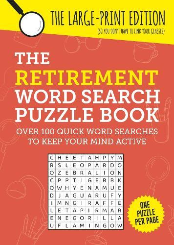The Retirement Word Search Puzzle Book: Over 100 Quick Word Searches to Keep Your Mind Active