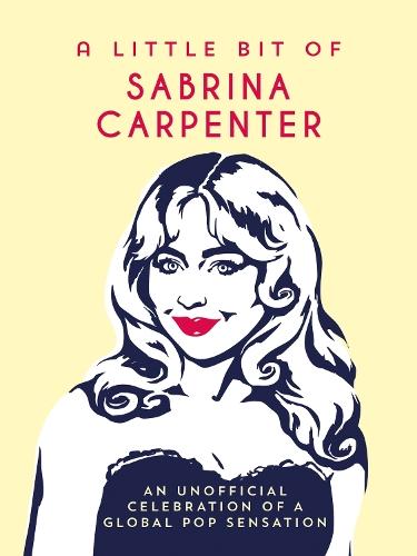 A Little Bit of Sabrina Carpenter: An Unofficial Celebration of a Global Pop Sensation