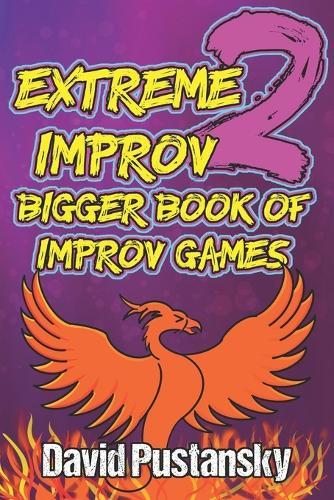 Extreme Improv 2 Bigger Book of Improv Games