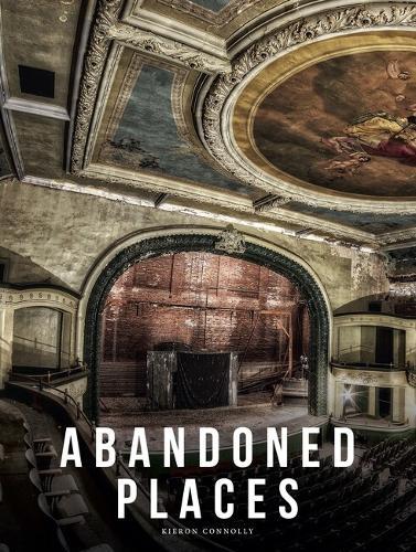 Abandoned Places: A photographic exploration of more than 100 worlds we have left behind