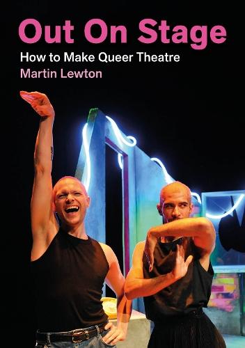 Out On Stage: How to Make Queer Theatre