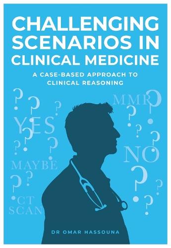 Challenging Scenarios in Clinical Medicine: A Case-Based Approach to Clinical Reasoning