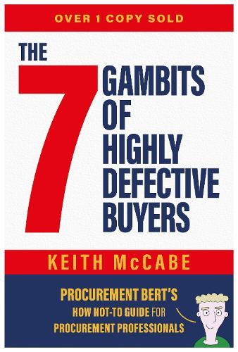 The 7 Gambits of Highly Defective Buyers: Procurement Bert’s How Not-to Guide for Procurement Professionals