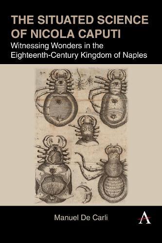 The Situated Science of Nicola Caputi: Witnessing Wonders in the Eighteenth-Century Kingdom of Naples