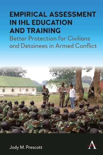 Empirical Assessment in IHL Education and Training: Better Protection for Civilians and Detainees in Armed Conflict