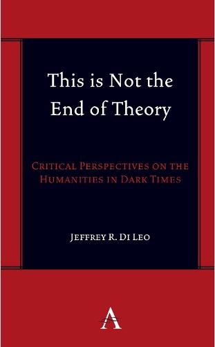 This is Not the End of Theory: Critical Perspectives on the Humanities in Dark Times