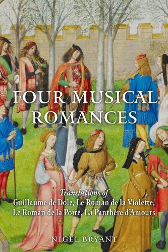 Four Musical Romances: Translations of Guillaume de Dole, Le Roman de la Violette, Le Roman de la Poire, La Panthère d’Amours