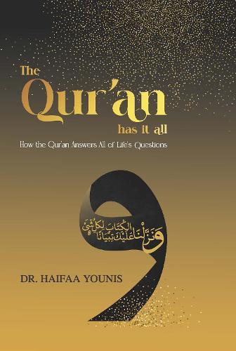 The Qur'an Has It All: How the Qur'an Answers All of Life's Questions
