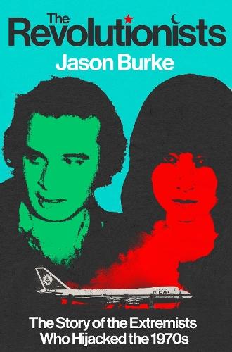The Revolutionists: The Story of the Extremists Who Hijacked the 1970s