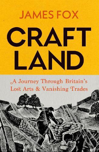 Craftland: A Journey Through Britain’s Lost Arts and Vanishing Trades