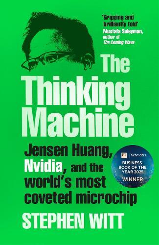 The Thinking Machine: Jensen Huang, Nvidia, and the World’s Most Coveted Microchip