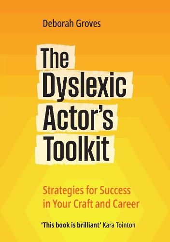 The Dyslexic Actor's Toolkit: Strategies for Success in Your Craft and Career