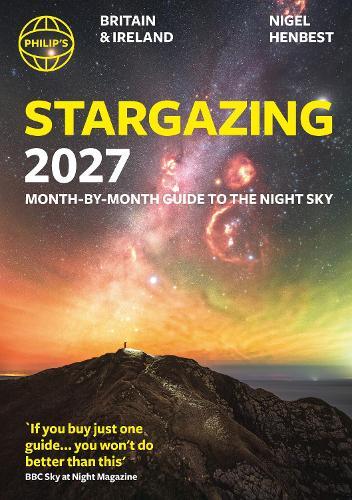 Philip's 2027 Stargazing Month-by-Month Guide to the Night Sky Britain & Ireland: Month-by-Month Guide to the Night Sky Britain & Ireland