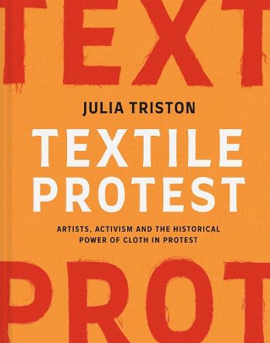 Textile Protest: Artists, activism and the historical power of cloth in protest