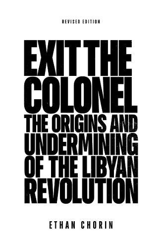 Exit the Colonel: The Origins and Undermining of the Libyan Revolution