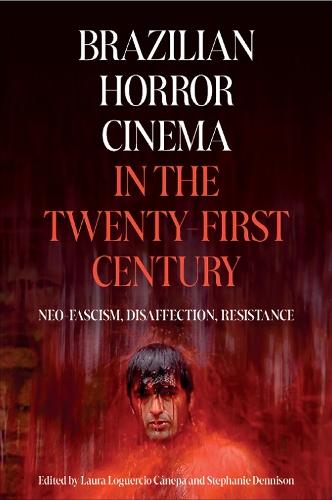 Brazilian Horror Cinema in the Twenty-First Century: Neo-Fascism, Disaffection, Resistance
