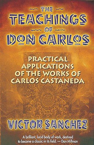 The Teachings of Don Carlos: Practical Applications of the Works of Carlos Castaneda