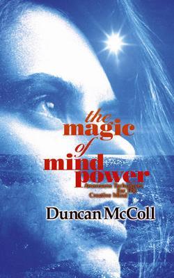 The Magic Of Mind Power: Awareness Techniques For The Creative Mind
