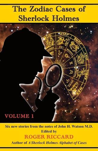 The Zodiac Cases of Sherlock Holmes (Volume 1): Six new stories from the notes of John H. Watson