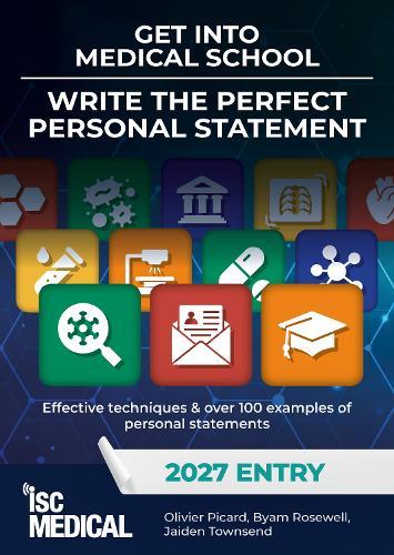 Get into Medical School - Write the Perfect Personal Statement (2027 Entry): Effective Techniques & Over 100 Examples of Personal Statements